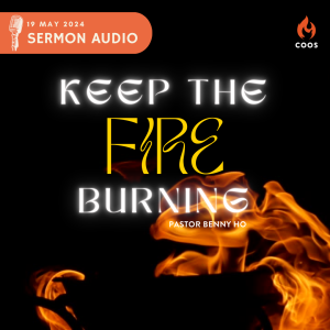 Keep The Fire Burning - [COOS Weekend Service - Pastor Benny Ho]