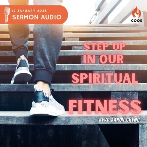 Step Up In Our Spiritual Fitness - [COOS Weekend Service - Pastor Aaron Cheng]