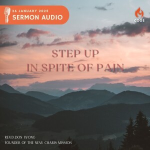 Step Up In Spite of Pain - [COOS Weekend Service - Revd Don Wong]