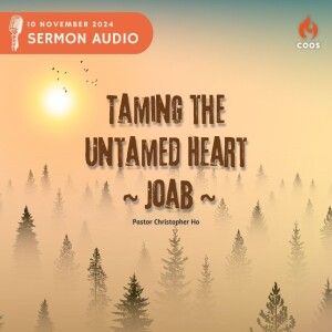 Taming the Untamed Heart - [COOS Weekend Service - Pastor Christopher Ho]