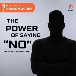 The Power of Saying "No" - [COOS Weekend Service - Senior Pastor Daniel Wee]