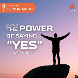 The Power of Saying "Yes" - [COOS Weekend Service - Revd Aaron Cheng]