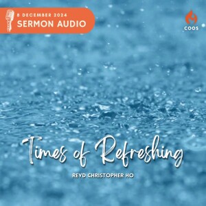 Times Of Refreshing - [COOS Weekend Service - Pastor Christopher Ho]