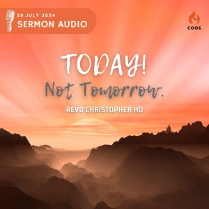 Today! Not Tomorrow. - [COOS Weekend Service - Revd Christopher Ho]