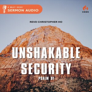 Unshakable Security - [COOS Weekend Service - Revd Christopher Ho]