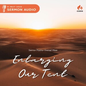 Enlarging Our Tent - [COOS Weekend Service - Senior Pastor Daniel Wee]