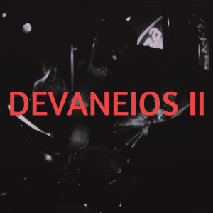 DEVANEIOS II #1 - Horários, musicbox, ubers e monhés burros