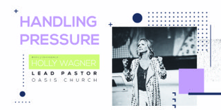 Handling Pressure - Guest Pastor Holly Wagner