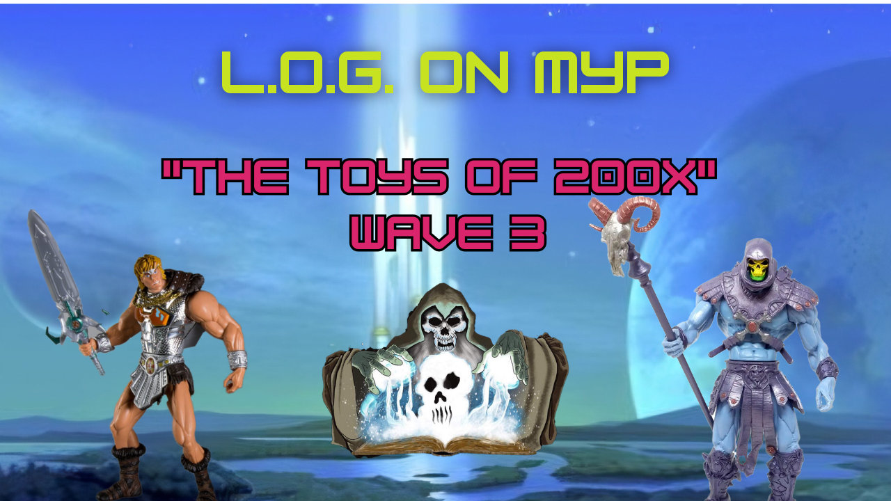 L.O.G. ON MYP: "The Toys of 200x Wave 3" episode artwork