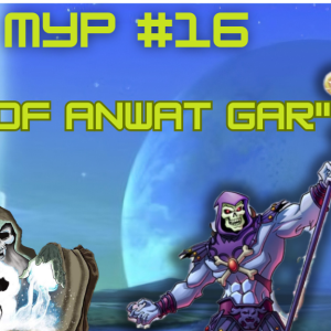 L.O.G. ON MYP #16: "The Mystery Of Anwat Gar"