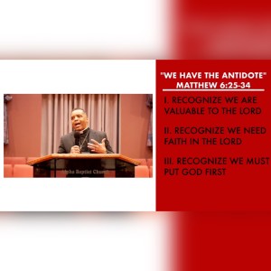 1.16.22 | ”We Have The Antidote” | Matthew 6.25-34 | Pastor Danny Scotton, Sr.