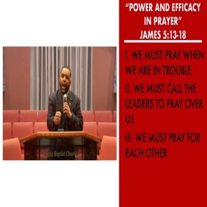 1.17.21 | "Power and Efficacy in Prayer" | James 5:13-18 | Pastor Danny Scotton, Sr.
