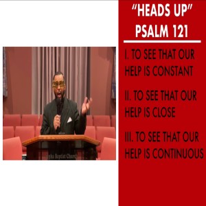 1.3.21| "Heads Up" | Psalm 121 | Pastor Danny Scotton, Sr.
