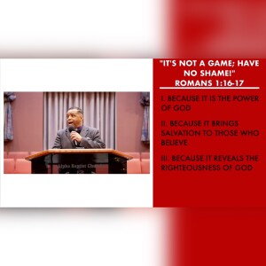 1.8.23 | ”It’s Not A Game; Have No Shame!” | Romans 1:16-17 Sermon | Pastor Danny Scotton, Sr.