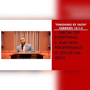 10.10.21 | ”Finishing By Faith” | Hebrews 12:1-3 Sermon | Pastor Danny Scotton, Sr.