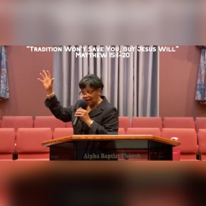 10.3.21 | ”Tradition Won‘t Save You, But Jesus Will” | Matthew 15:1-20 Sermon | Rev. Pam Taylor