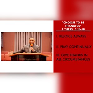 11.14.21 | ”Choose To Be Thankful” | 1 Thessalonians 5:16-18 | Pastor Danny Scotton, Sr.