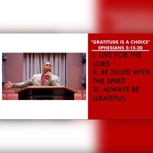 11.20.22 | ”Gratitude Is A Choice” | Ephesians 5:15-20 Sermon | Pastor Danny Scotton, Sr.