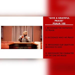 11.21.21 | ”Give a Grateful Praise” | Psalm 100 | Pastor Danny Scotton, Sr.