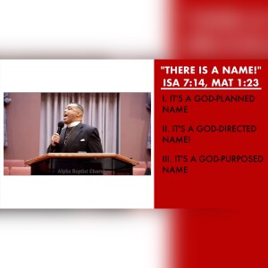 12.4.22 | “There Is A Name!” | Isaiah 7:14; Matthew 1:23 | Pastor Danny Scotton, Sr.