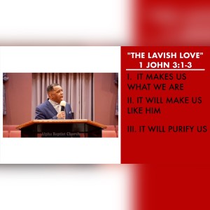2.13.22 | ”The Lavish Love” | 1 John 3:1-3 Sermon | Pastor Danny Scotton, Sr.