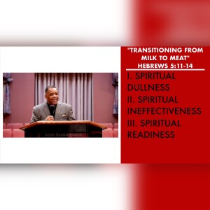 2.19.23 | ”Transitioning From Milk To Meat” | Hebrews 5:11-14 Sermon