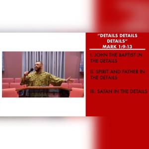 2.21.21 | "Details Details Details" | Mark 1:9-13 | Pastor Danny Scotton, Sr.