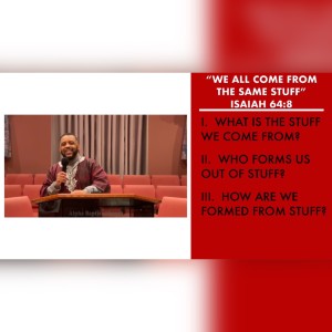 2.28.21 | "We All Come From the Same Stuff" | Isaiah 64:8 | Pastor Danny Scotton, Sr.