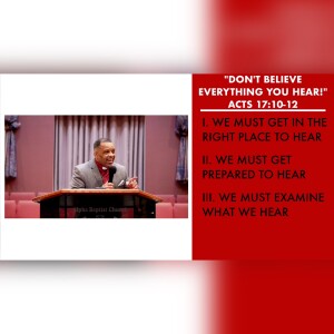 3.12.23 | ”Don’t Believe Everything You Hear!” | Acts 17:10-12 Sermon | Pastor Danny Scotton, Sr.
