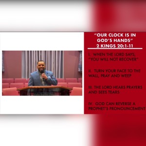3|.14.21 "Our Clock is in God's Hands" | 2 Kings 20:1-11 | Pastor Danny Scotton, Sr.