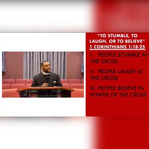 3.7.21 | "To Stumble, To Laugh or To Believe" | 1 Corinthians 1:18-25 | Pastor Danny Scotton, Sr.