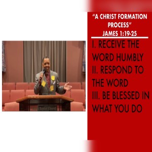 10.25.20 | “A Christ Formation Process” | James 1:19-25 | Pastor Danny Scotton, Sr.