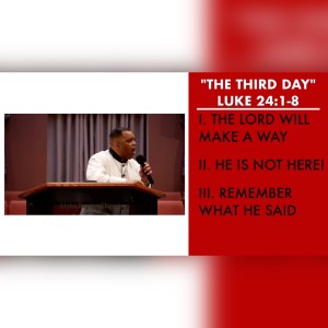 ”The Third Day” | Luke 24:1-8 Sermon | Pastor Danny Scotton, Sr.