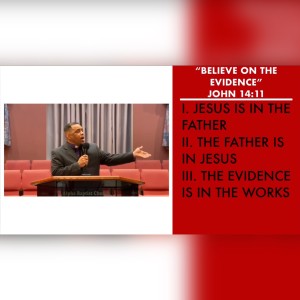 4.25.21 | "Believe On The Evidence" | John 14:11 | Pastor Danny Scotton, Sr.