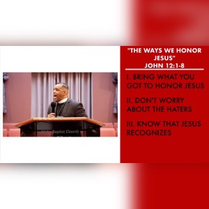 ”The Ways We Honor Jesus” | John 12:1-8 Sermon | Pastor Danny Scotton, Sr.