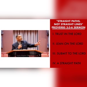 5.15.22 | ”Straight Paths, Not Straight Lines” | Proverbs 3:5-6 Sermon | Pastor Danny Scotton, Sr.