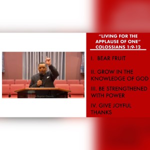 5.2.21 | "Living For The Applause of One" | Colossians 1:9-12 Sermon | Pastor Danny Scotton, Sr.