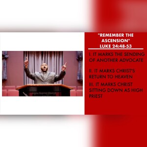 5.21.23 | ”Remember The Ascension” | Luke 24:48-53 Sermon | Pastor Danny Scotton, Sr.