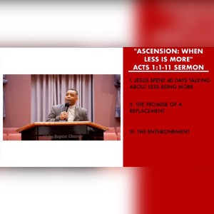 5.29.22 | ”Ascension: When Less is More” | Acts 1:1-11 | Pastor Danny Scotton, Sr.
