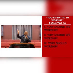 7.11.21 | "You're Invited to Worship" | Psalm 95:1-7a | Pastor Danny Scotton, Sr.