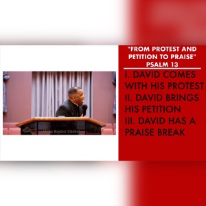 7.17.22 | ”From Protest and Petition to Praise” | Psalm 13 Sermon | Pastor Danny Scotton, Sr.
