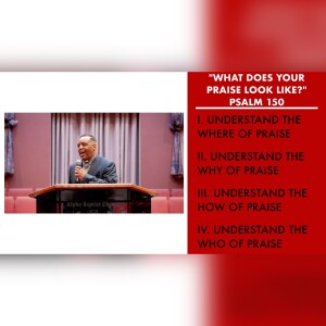 7.9.23 | ”What Does Your Praise Look Like?” | Psalm 150 Sermon | Pastor Danny Scotton, Sr.