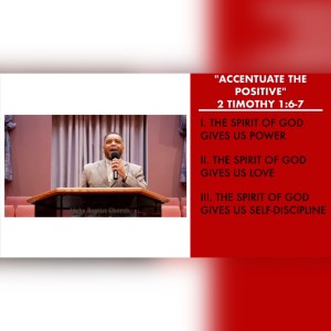 8.14.22 | ”Accentuate The Positive” | 2 Timothy 1:6-7 Sermon | Pastor Danny Scotton, Sr.