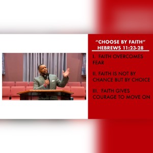 9.12.21 | ”Choose By Faith” | Hebrews 11:23-28 | Pastor Danny Scotton, Sr.