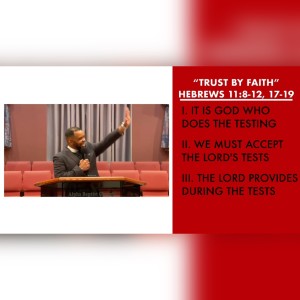 9.5.21 | ”Trust By Faith” | Hebrews 11:8-12, 17-19 | Pastor Danny Scotton, Sr.