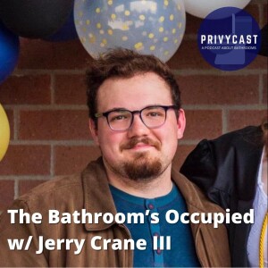 The Bathroom’s Occupied with Jerry Crane III (Privychat 13)