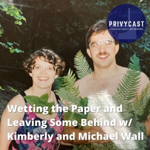 Wetting the Toilet Paper and Leaving Some Behind w/ Kimberly and Michael Wall (Privychat 21)
