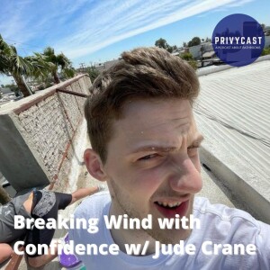 Breaking Wind with Confidence w/ Jude Crane (Privychat 19)