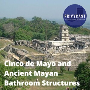 Cinco de Mayo and Ancient Mayan Bathroom Structures