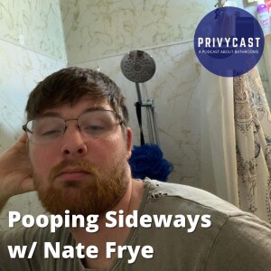 Pooping Sideways w/ Nate Frye (Privychat 18)